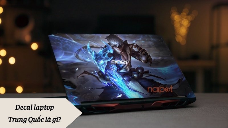 Decal laptop Trung Quốc là gì?