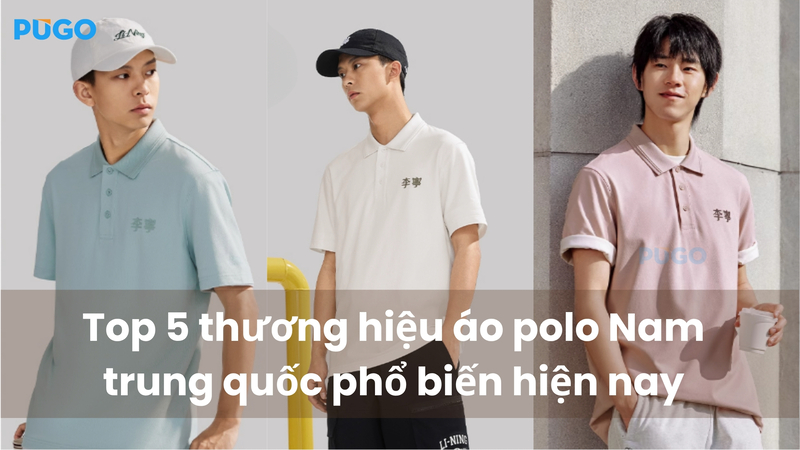Top 5 thương hiệu áo polo Nam trung quốc phổ biến hiện nay Top 5 thương hiệu áo polo Nam trung quốc phổ biến hiện nay
