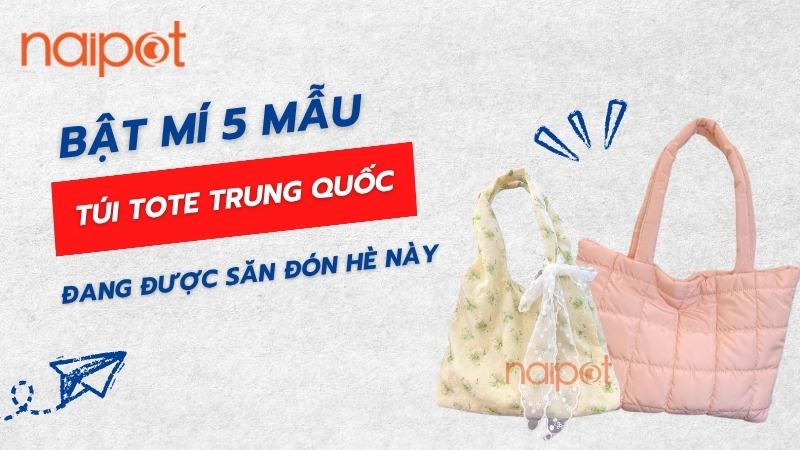 Bật mí 5 mẫu túi tote Trung Quốc được săn đón trong hè này Bật mí 5 mẫu túi tote Trung Quốc được săn đón trong hè này