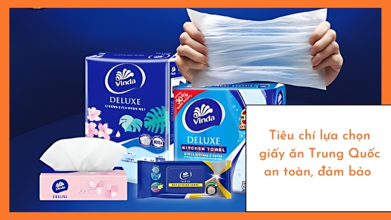 Tiêu chí lựa chọn giấy ăn Trung Quốc an toàn, đảm bảo  Tiêu chí lựa chọn giấy ăn Trung Quốc an toàn, đảm bảo