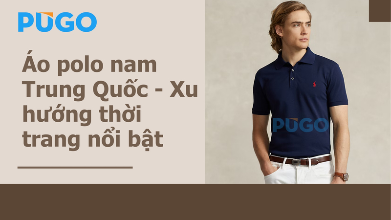Áo polo nam Trung Quốc - Xu hướng thời trang nổi bật