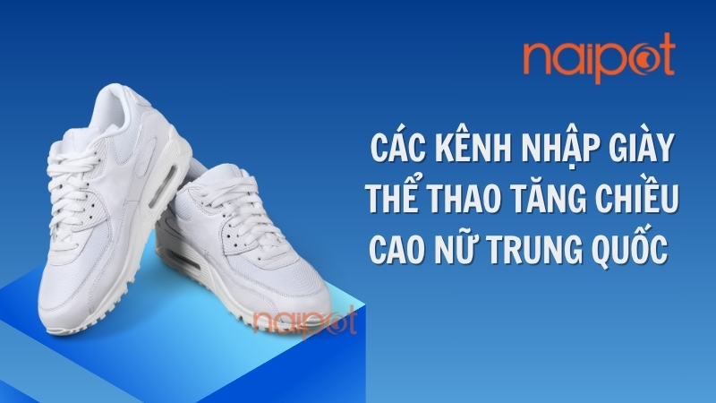 Các kênh nhập giày thể thao tăng chiều cao nữ Trung Quốc 