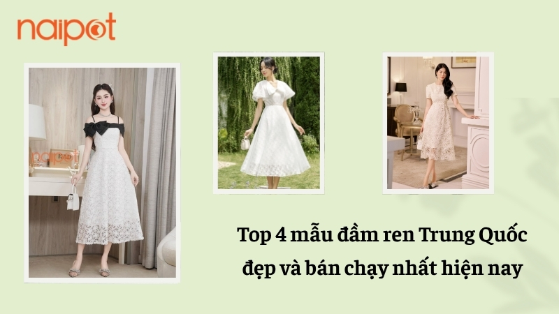 Top 4 mẫu đầm ren Trung Quốc đẹp và bán chạy nhất hiện nay