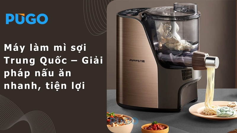 Máy làm mì sợi Trung Quốc – Giải pháp nấu ăn nhanh, tiện lợi