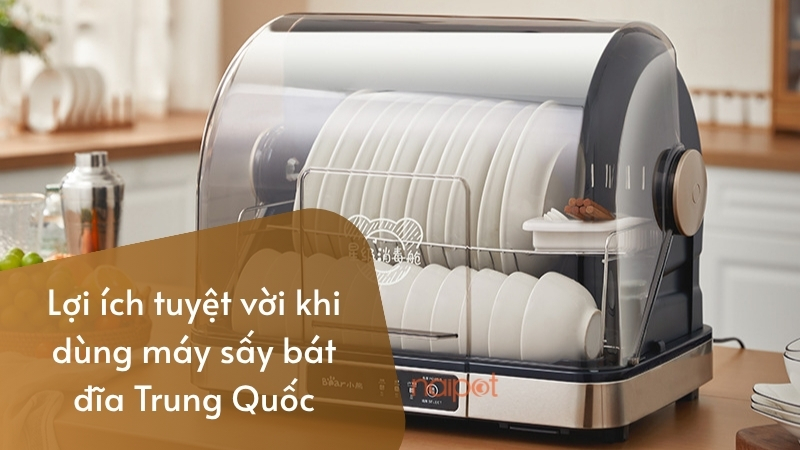 Lợi ích tuyệt vời khi dùng máy sấy bát đĩa Trung Quốc  Lợi ích tuyệt vời khi dùng máy sấy bát đĩa Trung Quốc