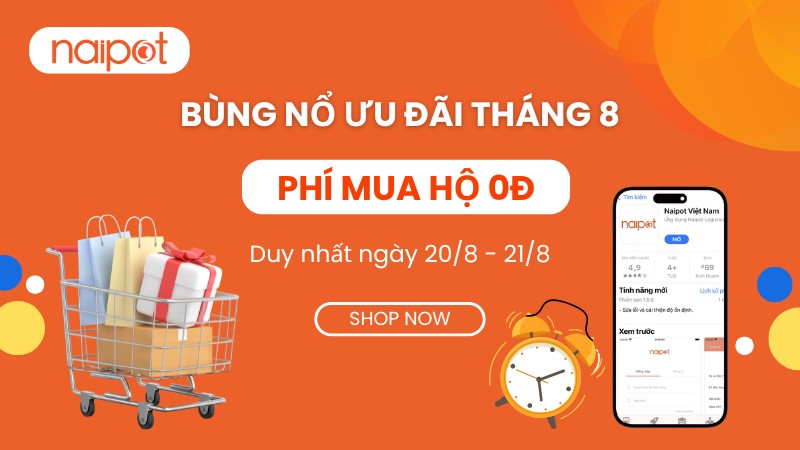 Naipot tặng phí mua hộ 0Đ – Nhập hàng Trung Quốc siêu tiết kiệm, chỉ 2 ngày!