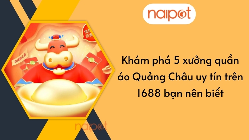 Khám phá 5 xưởng quần áo Quảng Châu uy tín trên 1688 bạn nên biết Khám phá 5 xưởng quần áo Quảng Châu uy tín trên 1688 bạn nên biết