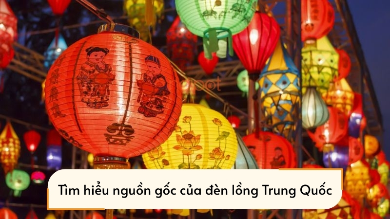 Tìm hiểu về nguồn gốc của đèn lồng Trung Quốc Tìm hiểu về nguồn gốc của đèn lồng Trung Quốc