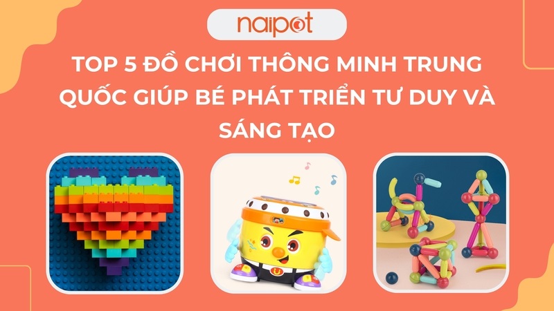 Top 5 đồ chơi thông minh Trung Quốc giúp bé phát triển tư duy và sáng tạo Top 5 đồ chơi thông minh Trung Quốc giúp bé phát triển tư duy và sáng tạo