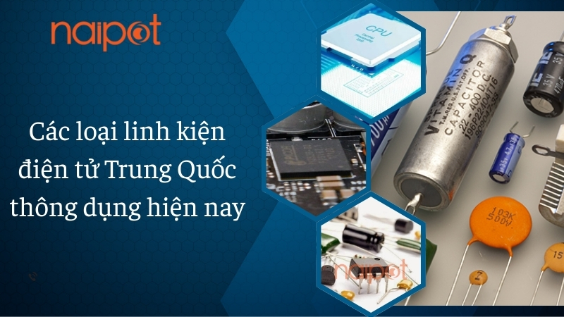 Các loại linh kiện điện tử Trung Quốc thông dụng hiện nay 