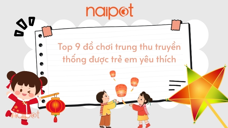 Top 9 đồ chơi trung thu truyền thống được trẻ em yêu thích