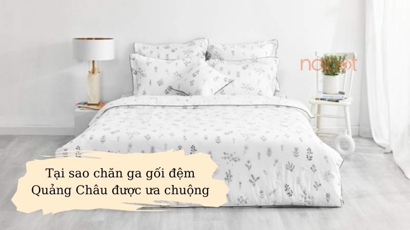 Tại sao chăn ga gối đệm Quảng Châu được ưa chuộng 