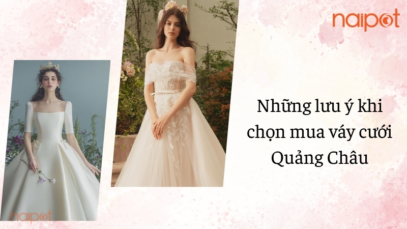 Những lưu ý khi chọn mua váy cưới Quảng Châu 