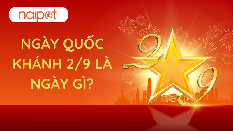 Ngày Quốc khánh 2/9 là ngày gì?