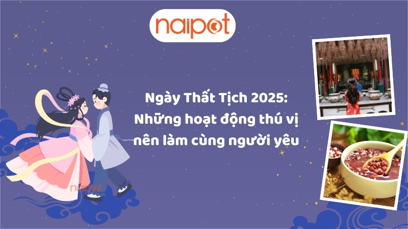 Ngày Thất Tịch 2025: Những hoạt động thú vị nên làm cùng người yêu