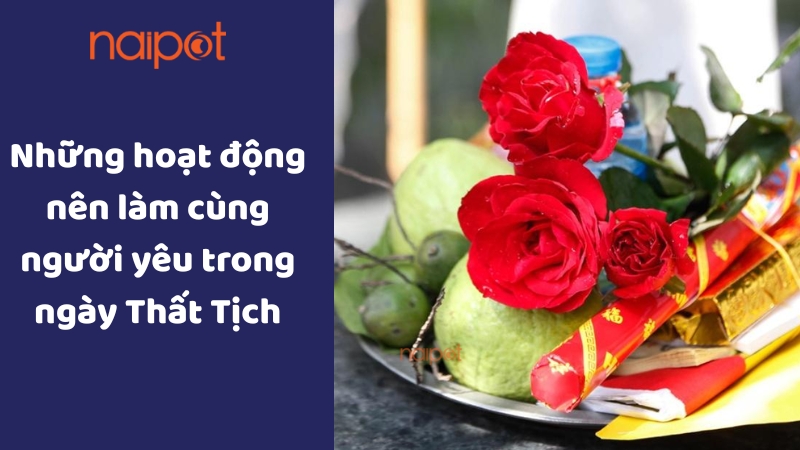 Những hoạt động nên làm cùng người yêu trong ngày Thất Tịch 