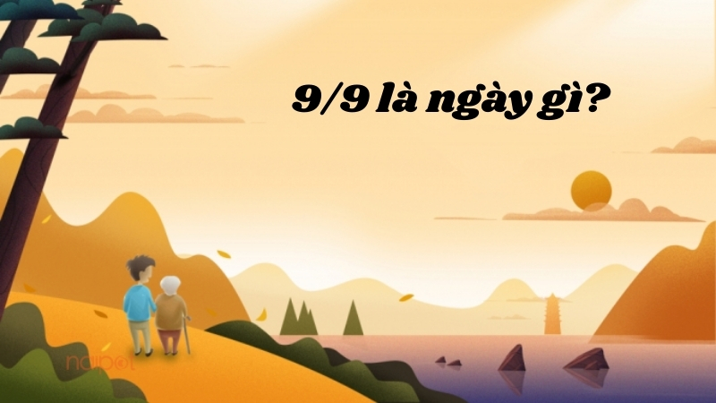 9/9 là ngày gì? 9/9 là ngày gì?