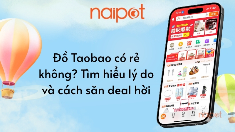 Đồ Taobao có rẻ không? Tìm hiểu lý do và cách săn deal hời Đồ Taobao có rẻ không? Tìm hiểu lý do và cách săn deal hời