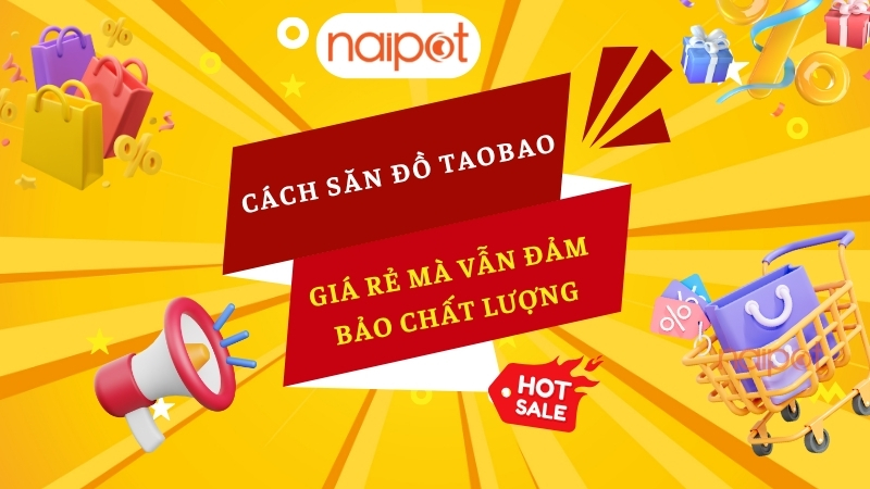 Cách săn đồ Taobao giá rẻ mà vẫn đảm bảo chất lượng Cách săn đồ Taobao giá rẻ mà vẫn đảm bảo chất lượng