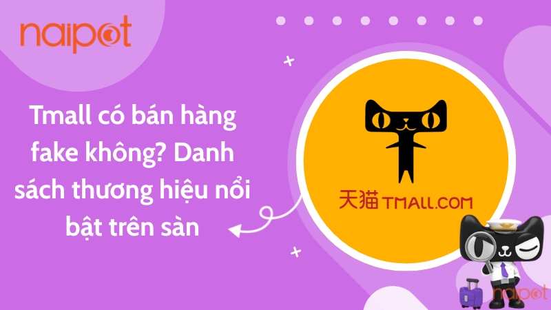 Tmall có bán hàng fake không? Danh sách thương hiệu nổi bật trên sàn Tmall có bán hàng fake không? Danh sách thương hiệu nổi bật trên sàn