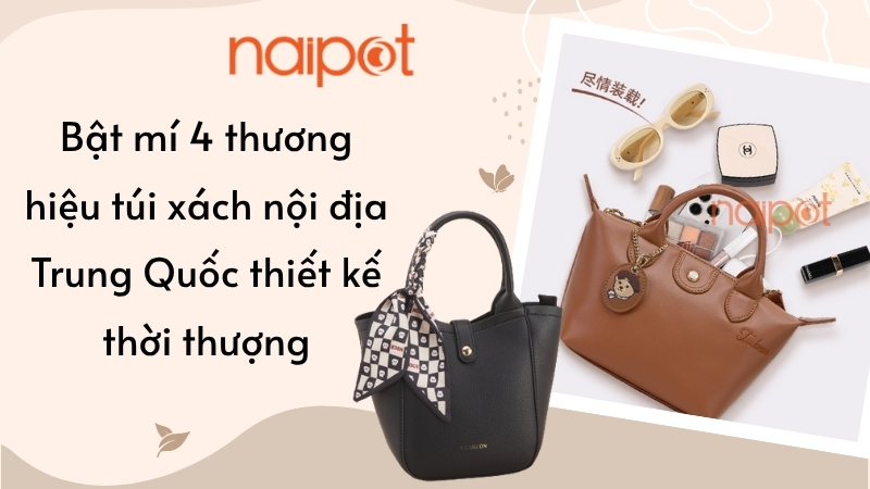 Bật mí 4 thương hiệu túi xách nội địa Trung Quốc thiết kế thời thượng Bật mí 4 thương hiệu túi xách nội địa Trung Quốc thiết kế thời thượng