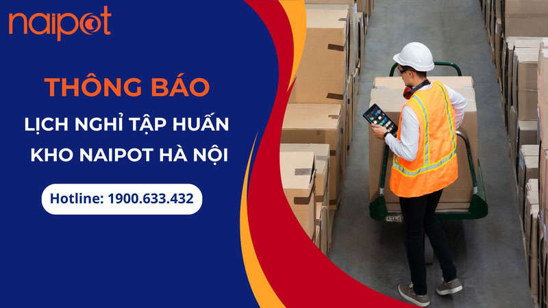 Thông báo lịch nghỉ tập huấn của kho Naipot Hà Nội từ 16 – 18/8/2025 Thông báo lịch nghỉ tập huấn của kho Naipot Hà Nội từ 16 – 18/8/2025