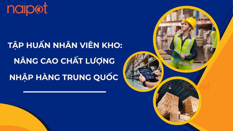 Tập huấn nhân viên kho: Nâng cao chất lượng nhập hàng Trung Quốc Tập huấn nhân viên kho: Nâng cao chất lượng nhập hàng Trung Quốc