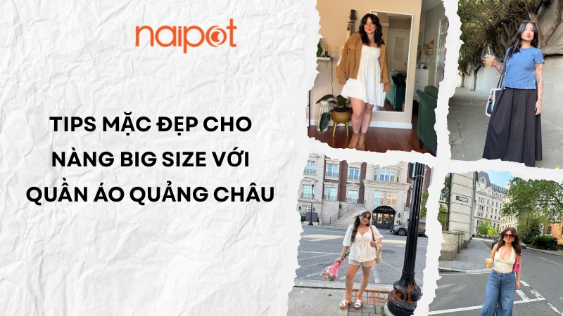 Tips mặc đẹp cho nàng big size với quần áo Quảng Châu