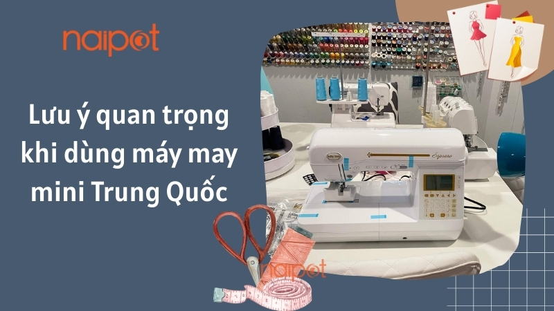 Lưu ý quan trọng khi dùng máy may mini Trung Quốc 