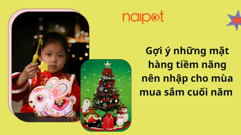 Gợi ý những mặt hàng tiềm năng nên nhập cho mùa mua sắm cuối năm  Gợi ý những mặt hàng tiềm năng nên nhập cho mùa mua sắm cuối năm