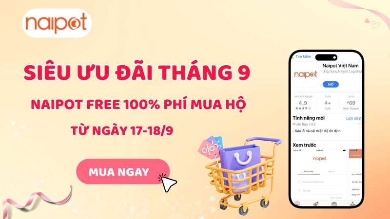Bùng Nổ Khuyến Mãi – Săn Hàng Cực Đã! Naipot Free Phí Mua Hộ Từ 17-18/9 Bùng Nổ Khuyến Mãi – Săn Hàng Cực Đã! Naipot Free Phí Mua Hộ Từ 17-18/9