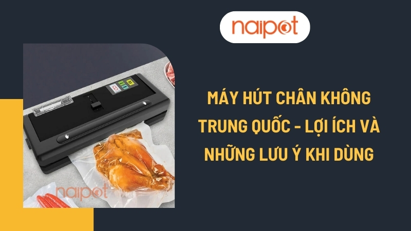 Máy hút chân không Trung Quốc - Lợi ích và những lưu ý khi dùng Máy hút chân không Trung Quốc - Lợi ích và những lưu ý khi dùng