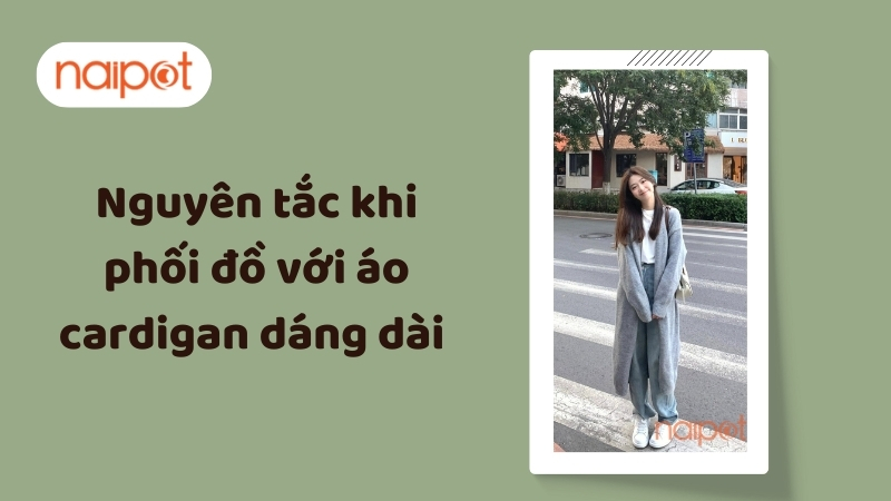 Nguyên tắc khi phối đồ với áo cardigan dáng dài  Nguyên tắc khi phối đồ với áo cardigan dáng dài