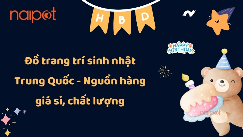 Đồ trang trí sinh nhật Trung Quốc - Nguồn hàng giá sỉ, chất lượng Đồ trang trí sinh nhật Trung Quốc - Nguồn hàng giá sỉ, chất lượng