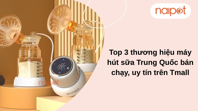 Top 3 thương hiệu máy hút sữa Trung Quốc bán chạy, uy tín trên Tmall Top 3 thương hiệu máy hút sữa Trung Quốc bán chạy, uy tín trên Tmall