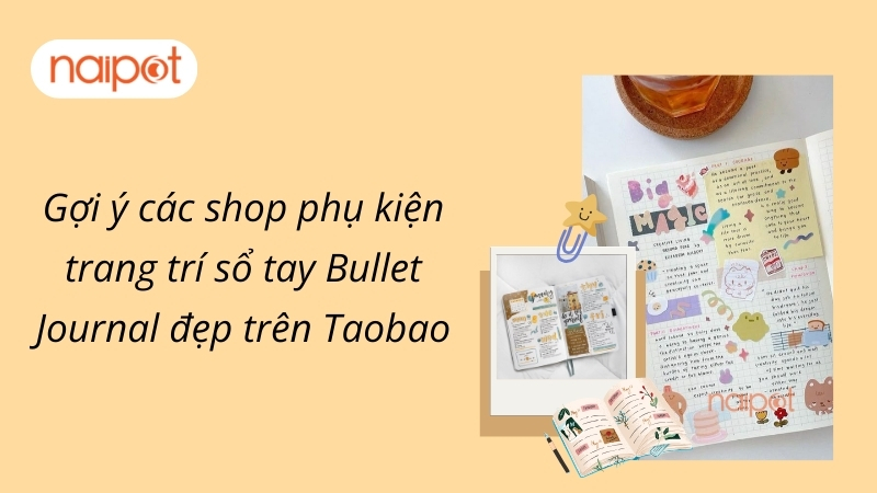 Gợi ý các shop phụ kiện trang trí sổ tay Bullet Journal đẹp trên Taobao Gợi ý các shop phụ kiện trang trí sổ tay Bullet Journal đẹp trên Taobao