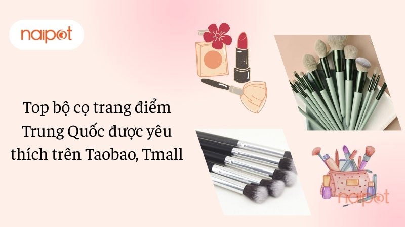 Top bộ cọ trang điểm Trung Quốc được yêu thích trên Taobao, Tmall