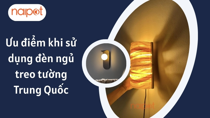 Ưu điểm khi sử dụng đèn ngủ treo tường Trung Quốc Ưu điểm khi sử dụng đèn ngủ treo tường Trung Quốc