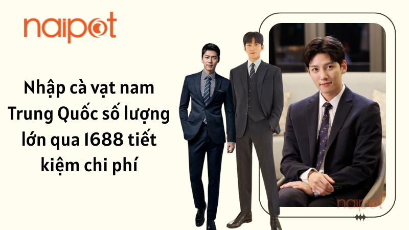 Nhập cà vạt nam Trung Quốc số lượng lớn qua 1688 tiết kiệm chi phí