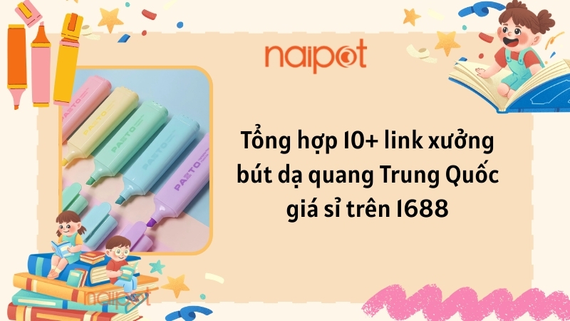 Tổng hợp 10+ link xưởng bút dạ quang Trung Quốc giá sỉ trên 1688 Tổng hợp 10+ link xưởng bút dạ quang Trung Quốc giá sỉ trên 1688